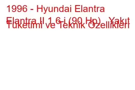 1996 - Hyundai Elantra
Elantra II 1.6 i (90 Hp) Yakıt Tüketimi ve Teknik Özellikleri