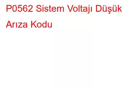 P0562 Sistem Voltajı Düşük Arıza Kodu