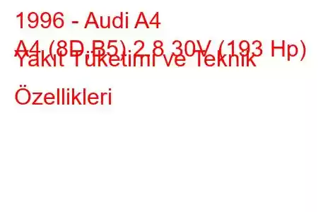 1996 - Audi A4
A4 (8D,B5) 2.8 30V (193 Hp) Yakıt Tüketimi ve Teknik Özellikleri