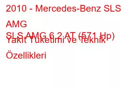 2010 - Mercedes-Benz SLS AMG
SLS AMG 6.2 AT (571 Hp) Yakıt Tüketimi ve Teknik Özellikleri