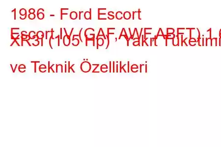 1986 - Ford Escort
Escort IV (GAF,AWF,ABFT) 1.6 XR3i (105 Hp) Yakıt Tüketimi ve Teknik Özellikleri