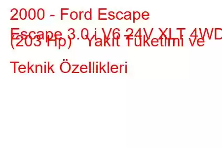 2000 - Ford Escape
Escape 3.0 i V6 24V XLT 4WD (203 Hp) Yakıt Tüketimi ve Teknik Özellikleri