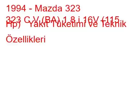 1994 - Mazda 323
323 C V (BA) 1.8 i 16V (115 Hp) Yakıt Tüketimi ve Teknik Özellikleri