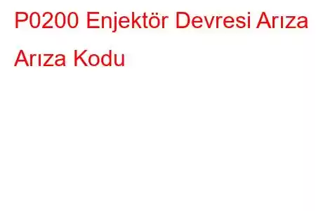 P0200 Enjektör Devresi Arıza Arıza Kodu