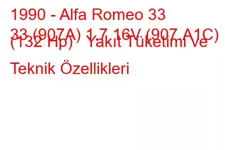 1990 - Alfa Romeo 33
33 (907A) 1.7 16V (907.A1C) (132 Hp) Yakıt Tüketimi ve Teknik Özellikleri