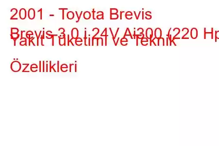 2001 - Toyota Brevis
Brevis 3.0 i 24V Ai300 (220 Hp) Yakıt Tüketimi ve Teknik Özellikleri