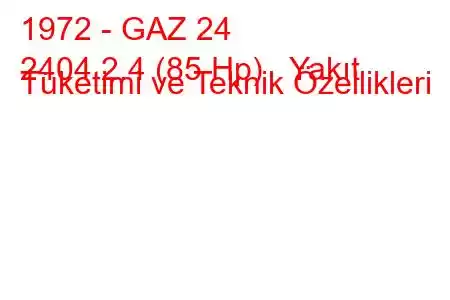 1972 - GAZ 24
2404 2.4 (85 Hp) Yakıt Tüketimi ve Teknik Özellikleri