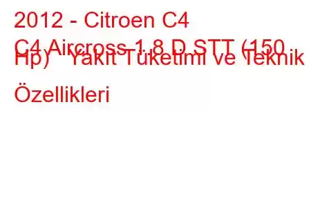 2012 - Citroen C4
C4 Aircross 1.8 D STT (150 Hp) Yakıt Tüketimi ve Teknik Özellikleri