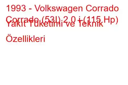 1993 - Volkswagen Corrado
Corrado (53I) 2.0 i (115 Hp) Yakıt Tüketimi ve Teknik Özellikleri