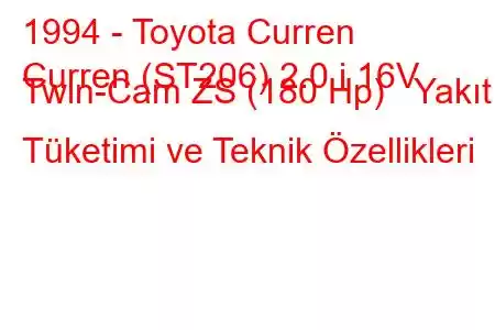 1994 - Toyota Curren
Curren (ST206) 2.0 i 16V Twin-Cam ZS (180 Hp) Yakıt Tüketimi ve Teknik Özellikleri