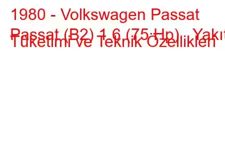 1980 - Volkswagen Passat
Passat (B2) 1.6 (75 Hp) Yakıt Tüketimi ve Teknik Özellikleri