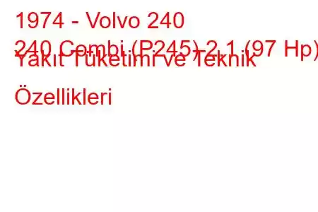 1974 - Volvo 240
240 Combi (P245) 2.1 (97 Hp) Yakıt Tüketimi ve Teknik Özellikleri