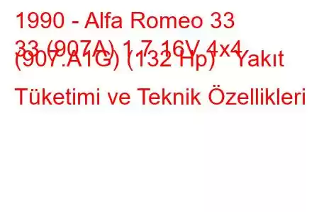 1990 - Alfa Romeo 33
33 (907A) 1.7 16V 4x4 (907.A1G) (132 Hp) Yakıt Tüketimi ve Teknik Özellikleri