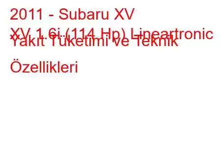 2011 - Subaru XV
XV 1.6i (114 Hp) Lineartronic Yakıt Tüketimi ve Teknik Özellikleri