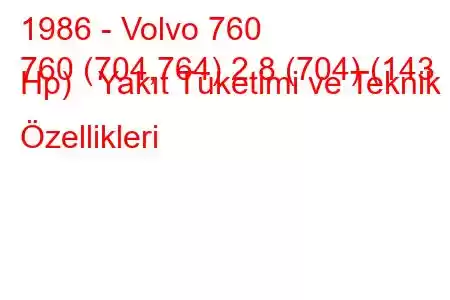 1986 - Volvo 760
760 (704,764) 2.8 (704) (143 Hp) Yakıt Tüketimi ve Teknik Özellikleri