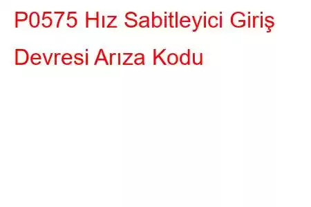 P0575 Hız Sabitleyici Giriş Devresi Arıza Kodu