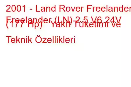 2001 - Land Rover Freelander
Freelander (LN) 2.5 V6 24V (177 Hp) Yakıt Tüketimi ve Teknik Özellikleri