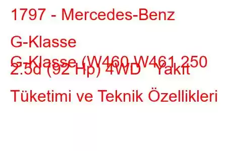 1797 - Mercedes-Benz G-Klasse
G-Klasse (W460,W461 250 2.5d (92 Hp) 4WD Yakıt Tüketimi ve Teknik Özellikleri