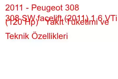 2011 - Peugeot 308
308 SW facelift (2011) 1.6 VTi (120 Hp) Yakıt Tüketimi ve Teknik Özellikleri