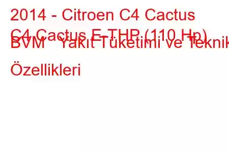 2014 - Citroen C4 Cactus
C4 Cactus E-THP (110 Hp) BVM Yakıt Tüketimi ve Teknik Özellikleri