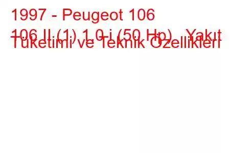 1997 - Peugeot 106
106 II (1) 1.0 i (50 Hp) Yakıt Tüketimi ve Teknik Özellikleri