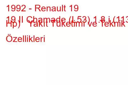 1992 - Renault 19
19 II Chamade (L53) 1.8 i (113 Hp) Yakıt Tüketimi ve Teknik Özellikleri