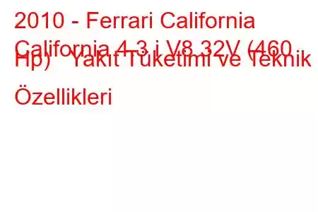 2010 - Ferrari California
California 4.3 i V8 32V (460 Hp) Yakıt Tüketimi ve Teknik Özellikleri