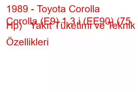 1989 - Toyota Corolla
Corolla (E9) 1.3 i (EE90) (75 Hp) Yakıt Tüketimi ve Teknik Özellikleri