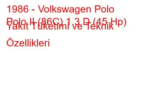 1986 - Volkswagen Polo
Polo II (86C) 1.3 D (45 Hp) Yakıt Tüketimi ve Teknik Özellikleri