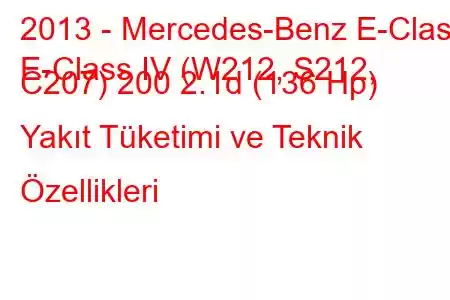 2013 - Mercedes-Benz E-Class
E-Class IV (W212, S212, C207) 200 2.1d (136 Hp) Yakıt Tüketimi ve Teknik Özellikleri