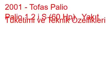 2001 - Tofas Palio
Palio 1.2 i S (60 Hp) Yakıt Tüketimi ve Teknik Özellikleri