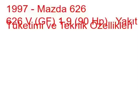 1997 - Mazda 626
626 V (GF) 1.9 (90 Hp) Yakıt Tüketimi ve Teknik Özellikleri