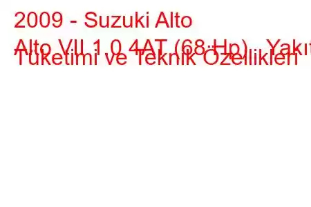 2009 - Suzuki Alto
Alto VII 1.0 4AT (68 Hp) Yakıt Tüketimi ve Teknik Özellikleri