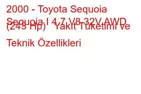 2000 - Toyota Sequoia
Sequoia I 4.7 V8 32V AWD (243 Hp) Yakıt Tüketimi ve Teknik Özellikleri