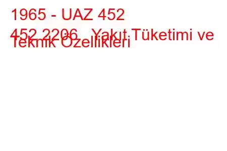 1965 - UAZ 452
452 2206 Yakıt Tüketimi ve Teknik Özellikleri