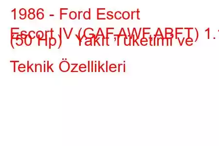 1986 - Ford Escort
Escort IV (GAF,AWF,ABFT) 1.1 (50 Hp) Yakıt Tüketimi ve Teknik Özellikleri