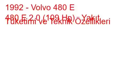 1992 - Volvo 480 E
480 E 2.0 (109 Hp) Yakıt Tüketimi ve Teknik Özellikleri