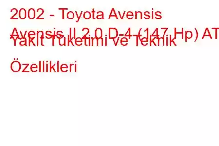 2002 - Toyota Avensis
Avensis II 2.0 D-4 (147 Hp) AT Yakıt Tüketimi ve Teknik Özellikleri