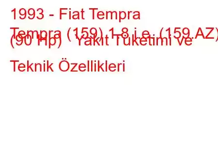 1993 - Fiat Tempra
Tempra (159) 1.8 i.e. (159.AZ) (90 Hp) Yakıt Tüketimi ve Teknik Özellikleri