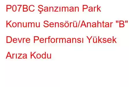 P07BC Şanzıman Park Konumu Sensörü/Anahtar 