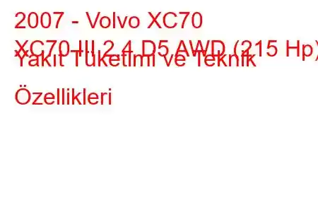 2007 - Volvo XC70
XC70 III 2.4 D5 AWD (215 Hp) Yakıt Tüketimi ve Teknik Özellikleri