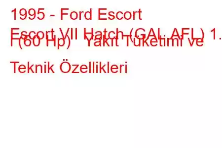 1995 - Ford Escort
Escort VII Hatch (GAL,AFL) 1.3 i (60 Hp) Yakıt Tüketimi ve Teknik Özellikleri