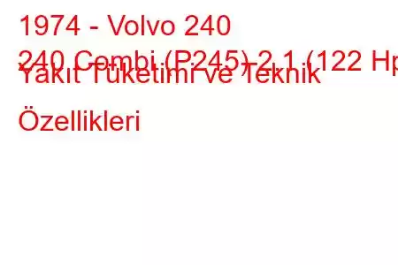 1974 - Volvo 240
240 Combi (P245) 2.1 (122 Hp) Yakıt Tüketimi ve Teknik Özellikleri