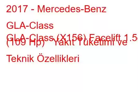 2017 - Mercedes-Benz GLA-Class
GLA-Class (X156) Facelift 1.5d (109 Hp) Yakıt Tüketimi ve Teknik Özellikleri