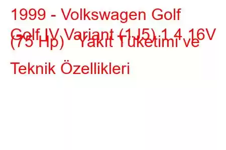 1999 - Volkswagen Golf
Golf IV Variant (1J5) 1.4 16V (75 Hp) Yakıt Tüketimi ve Teknik Özellikleri