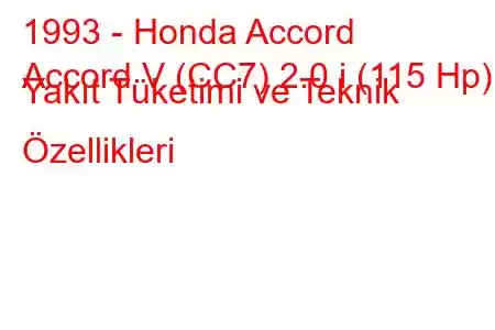 1993 - Honda Accord
Accord V (CC7) 2.0 i (115 Hp) Yakıt Tüketimi ve Teknik Özellikleri