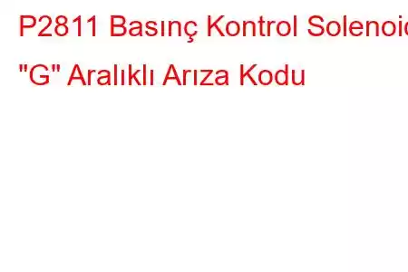 P2811 Basınç Kontrol Solenoidi 