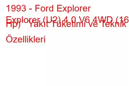 1993 - Ford Explorer
Explorer (U2) 4.0 V6 4WD (160 Hp) Yakıt Tüketimi ve Teknik Özellikleri