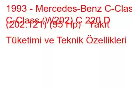 1993 - Mercedes-Benz C-Class
C-Class (W202) C 220 D (202.121) (95 Hp) Yakıt Tüketimi ve Teknik Özellikleri