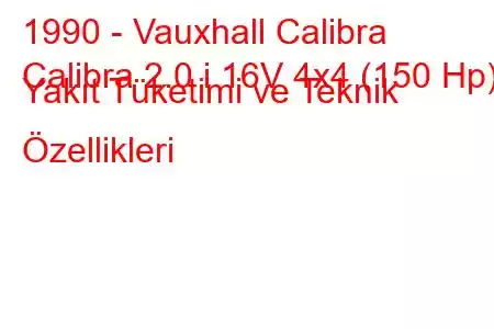 1990 - Vauxhall Calibra
Calibra 2.0 i 16V 4x4 (150 Hp) Yakıt Tüketimi ve Teknik Özellikleri